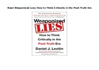 Read Weaponized Lies: How to Think Critically in the Post-Truth Era
Download Here https://nn.readpdfonline.xyz/?book=1101983825 It's raining fringe theories, fake news, and pseudo-facts. These lies are getting repeated. New York Times bestselling author Daniel Levitin shows how to disarm these socially devastating inventions and get the American mind back on track. Here are the fundamental lessons in critical thinking (previously published as A Field Guide to Lies) that we need to know and share now. Investigating numerical misinformation, Daniel Levitin shows how mishandled statistics and graphs can give a grossly distorted perspective and lead us to terrible decisions. Wordy arguments on the other hand can easily be persuasive as they drift away from the facts in an appealing yet misguided way. The steps we can take to better evaluate news, advertisements, and reports are clearly detailed. Ultimately, Levitin turns to what underlies our ability to determine if something is true or false: the scientific method. He grapples with the limits of what we can and cannot know. Case studies are offered to demonstrate the applications of logical thinking to quite varied settings, spanning courtroom testimony, medical decision making, magic, modern physics, and conspiracy theories. This urgently needed book enables us to avoid the extremes of passive gullibility and cynical rejection. As Levitin attests: Truth matters. A post-truth era is an era of willful irrationality, reversing all the great advances humankind has made. Euphemisms like "fringe theories," "extreme views," "alt truth," and even "fake news" can literally be dangerous. Let's call lies what they are and catch those making them in the act. Download Online PDF Weaponized Lies: How to Think Critically in the Post-Truth Era, Download PDF Weaponized Lies: How to Think Critically in the Post-Truth Era, Read Full PDF Weaponized Lies: How to Think Critically in the Post-Truth Era, Read PDF and EPUB Weaponized Lies: How to Think Critically in the Post-Truth Era, Download PDF ePub Mobi Weaponized Lies: How to
Think Critically in the Post-Truth Era, Reading PDF Weaponized Lies: How to Think Critically in the Post-Truth Era, Read Book PDF Weaponized Lies: How to Think Critically in the Post-Truth Era, Download online Weaponized Lies: How to Think Critically in the Post-Truth Era, Download Weaponized Lies: How to Think Critically in the Post-Truth Era Daniel J. Levitin pdf, Download Daniel J. Levitin epub Weaponized Lies: How to Think Critically in the Post-Truth Era, Download pdf Daniel J. Levitin Weaponized Lies: How to Think Critically in the Post-Truth Era, Read Daniel J. Levitin ebook Weaponized Lies: How to Think Critically in the Post-Truth Era, Download pdf Weaponized Lies: How to Think Critically in the Post-Truth Era, Weaponized Lies: How to Think Critically in the Post-Truth Era Online Read Best Book Online Weaponized Lies: How to Think Critically in the Post-Truth Era, Read Online Weaponized Lies: How to Think Critically in the Post-Truth Era Book, Download Online Weaponized Lies: How to Think Critically in the Post-Truth Era E-Books, Read Weaponized Lies: How to Think Critically in the Post-Truth Era Online, Read Best Book Weaponized Lies: How to Think Critically in the Post-Truth Era Online, Read Weaponized Lies: How to Think Critically in the Post-Truth Era Books Online Read Weaponized Lies: How to Think Critically in the Post-Truth Era Full Collection, Read Weaponized Lies: How to Think Critically in the Post-Truth Era Book, Download Weaponized Lies: How to Think Critically in the Post-Truth Era Ebook Weaponized Lies: How to Think Critically in the Post-Truth Era PDF Read online, Weaponized Lies: How to Think Critically in the Post-Truth Era pdf Read online, Weaponized Lies: How to Think Critically in the Post-Truth Era Download, Download Weaponized Lies: How to Think Critically in the Post-Truth Era Full PDF, Read Weaponized Lies: How to Think Critically in the Post-Truth Era PDF Online, Read Weaponized Lies: How to Think Critically in the Post-Truth Era Books Online, Download
Weaponized Lies: How to Think Critically in the Post-Truth Era Full Popular PDF, PDF Weaponized Lies: How to Think Critically in the Post-Truth Era Read Book PDF Weaponized Lies: How to Think Critically in the Post-Truth Era, Read online PDF Weaponized Lies: How to Think Critically in the Post-Truth Era, Download Best Book Weaponized Lies: How to Think Critically in the Post-Truth Era, Read PDF Weaponized Lies: How to Think Critically in the Post-Truth Era Collection, Download PDF Weaponized Lies: How to Think Critically in the Post-Truth Era Full Online, Download Best Book Online Weaponized Lies: How to Think Critically in the Post-Truth Era, Read Weaponized Lies: How to Think Critically in the Post-Truth Era PDF files
 