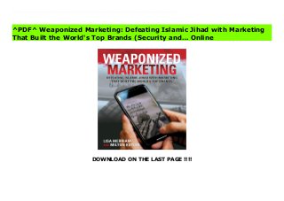 DOWNLOAD ON THE LAST PAGE !!!!
^PDF^ Weaponized Marketing: Defeating Islamic Jihad with Marketing That Built the World's Top Brands (Security and… Ebook Islamic jihadists win with marketing. Terrorism is a form of marketing an act of communication as much as it is an act of violence. While much has been written about the growing sophistication of marketing by Islamic jihadists, what is missing is a solution. Today, the Middle East is going through tectonic change with a promising new generation hungry for a different world. We need a better approach. We must fight back with a marketing battle plan. Weaponized Marketing: Defeating Islamic Jihad with Marketing That Built the World's Top Brands offers a blueprint for success in the marketplace of ideas. This book breaks new ground by applying proven business methods to intractable military and diplomatic problems. It provides a comprehensive understanding of how marketing works and how terrorists use it. Most importantly, it presents an effective alternative to the failing efforts to argue through a counter-narrative and spread through social media. Where bullets, bombs, policy papers, and press releases have failed, a marketing approach--radical for government--has a solid track record for businesses that built the world's most successful brands.
^PDF^ Weaponized Marketing: Defeating Islamic Jihad with Marketing
That Built the World's Top Brands (Security and… Online
 