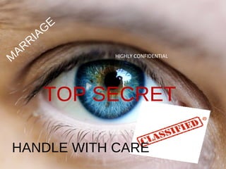 TOP SECRET HANDLE WITH CARE MARRIAGE  HIGHLY CONFIDENTIAL 