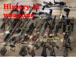 History of Weapons | PPTX | Arms & Ammunition | Sensitive Topics