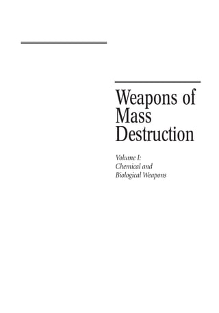Weapons of
Mass
Destruction
Volume I:
Chemical and
Biological Weapons
 
