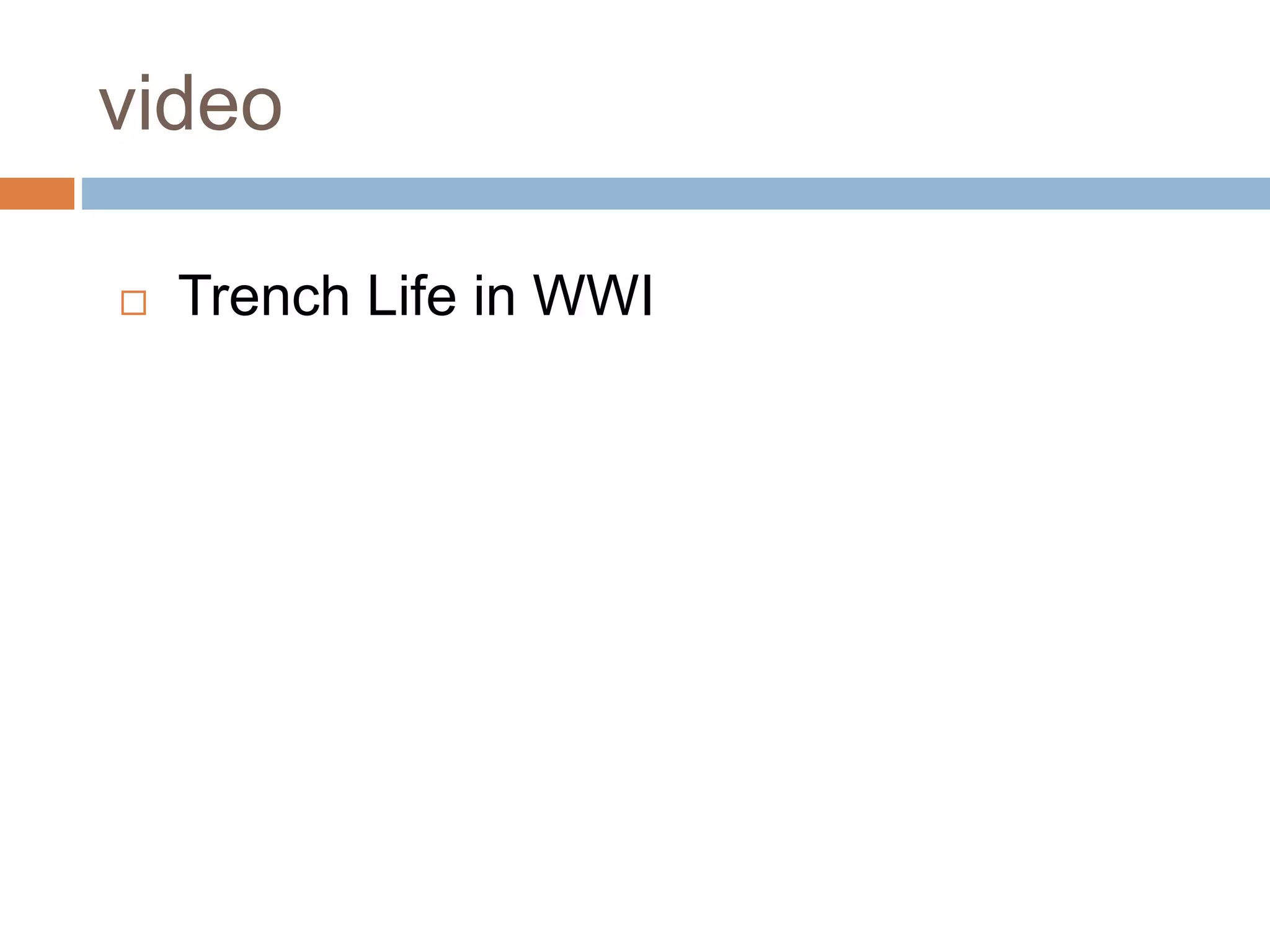 video
 Trench Life in WWI
 