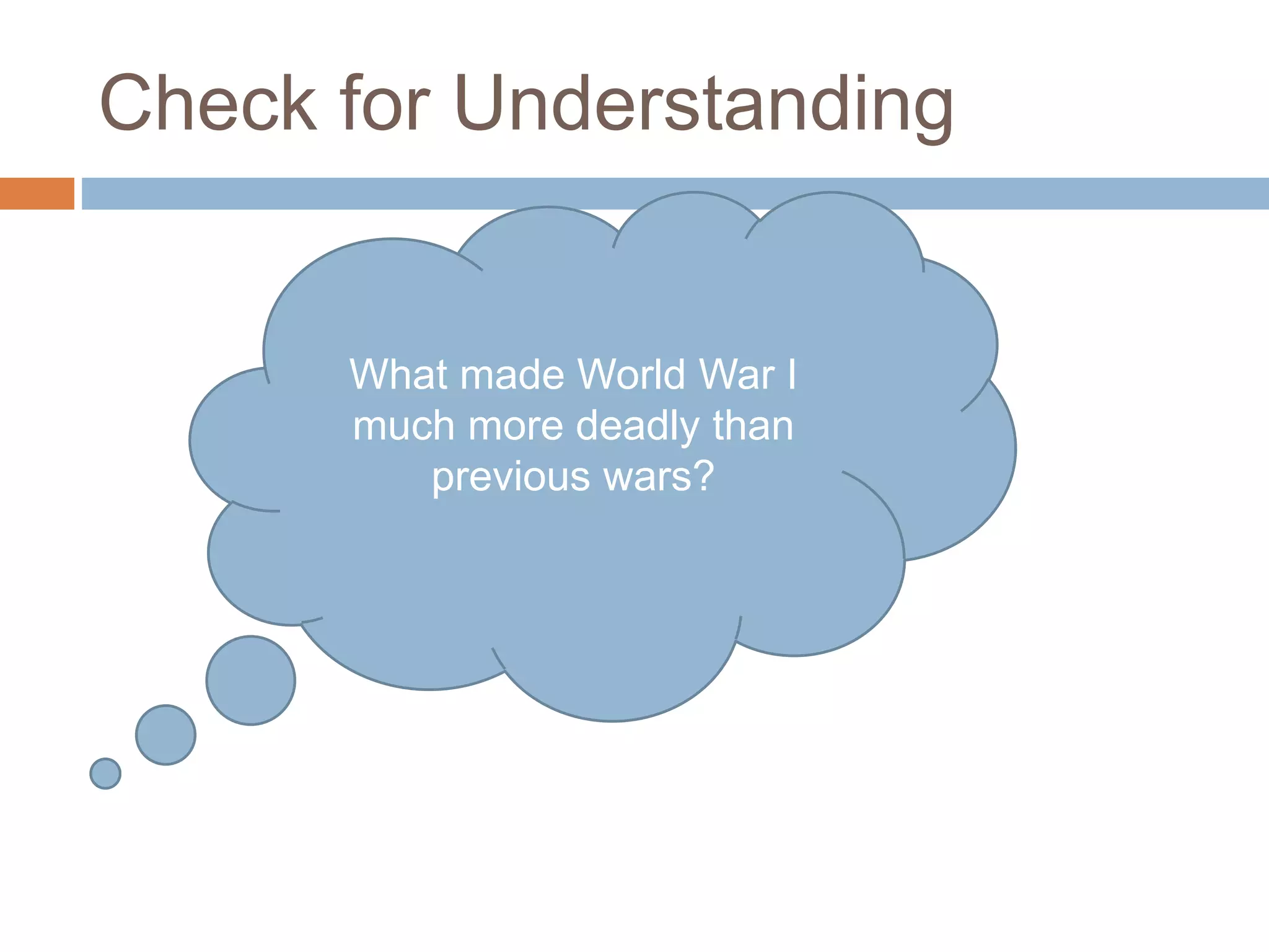 Check for Understanding
What made World War I
much more deadly than
previous wars?
 