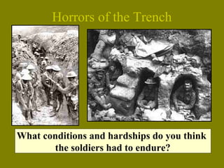 Horrors of the Trench
What conditions and hardships do you think
the soldiers had to endure?
 