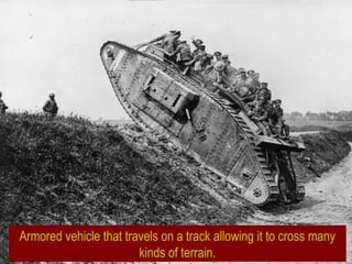 Armored vehicle that travels on a track allowing it to cross many
kinds of terrain.
 