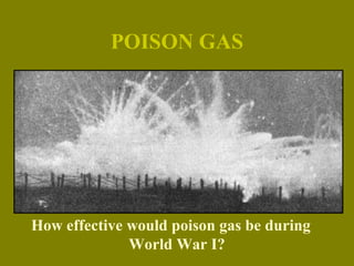 POISON GAS
How effective would poison gas be during
World War I?
 