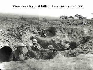 Your country just killed three enemy soldiers!
 