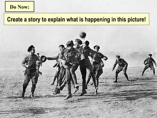 Create a story to explain what is happening in this picture!
Do Now:
 