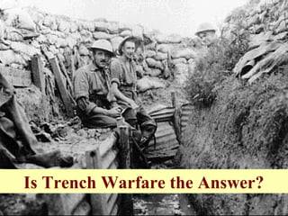 Is Trench Warfare the Answer?
 
