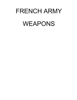 FRENCH ARMY
WEAPONS
 
