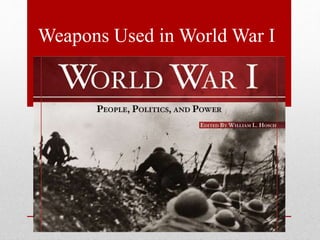 Weapons Used in World War I
 