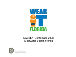 Florida Fish and Wildlife Conservation Commission MyFWC.com NASBLA  Conference 2008 Clearwater Beach, Florida 