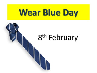 Wear Blue Day

    8th   February
 