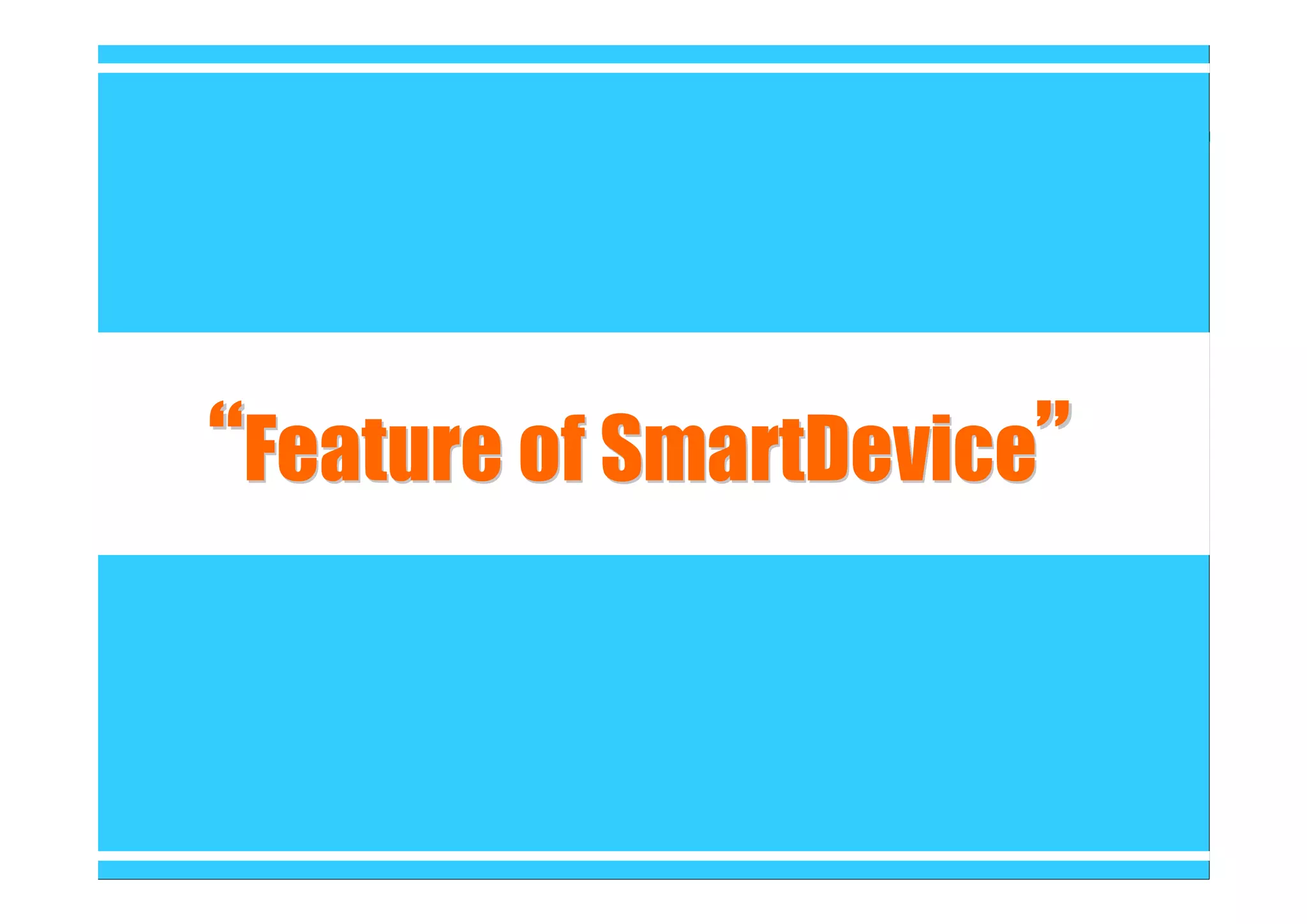 “Feature of SmartDevice”

 