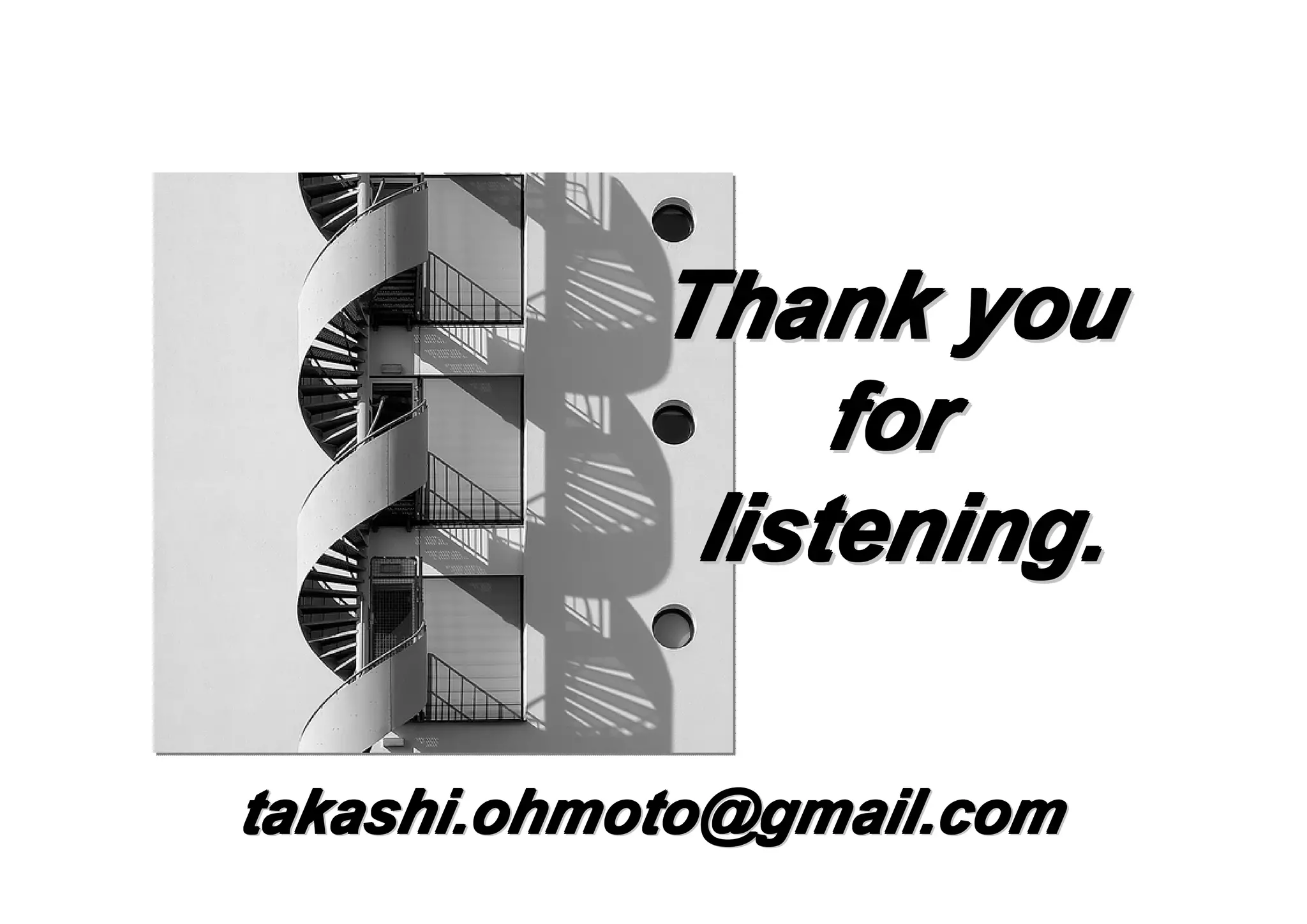 Thank you
for
listening.
takashi.ohmoto@gmail.com

 