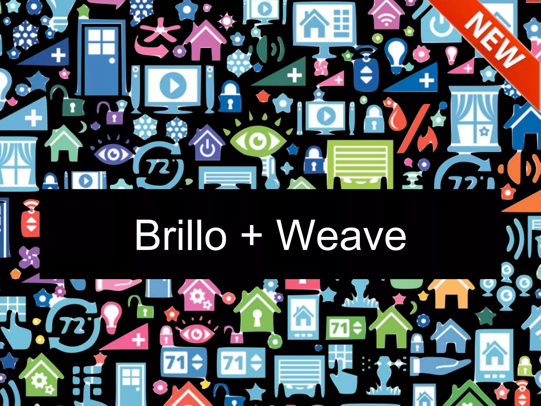 Brillo + Weave
 