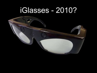 iGlasses - 2010?
 