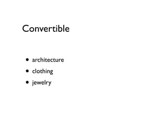 Convertible


• architecture
• clothing
• jewelry
 