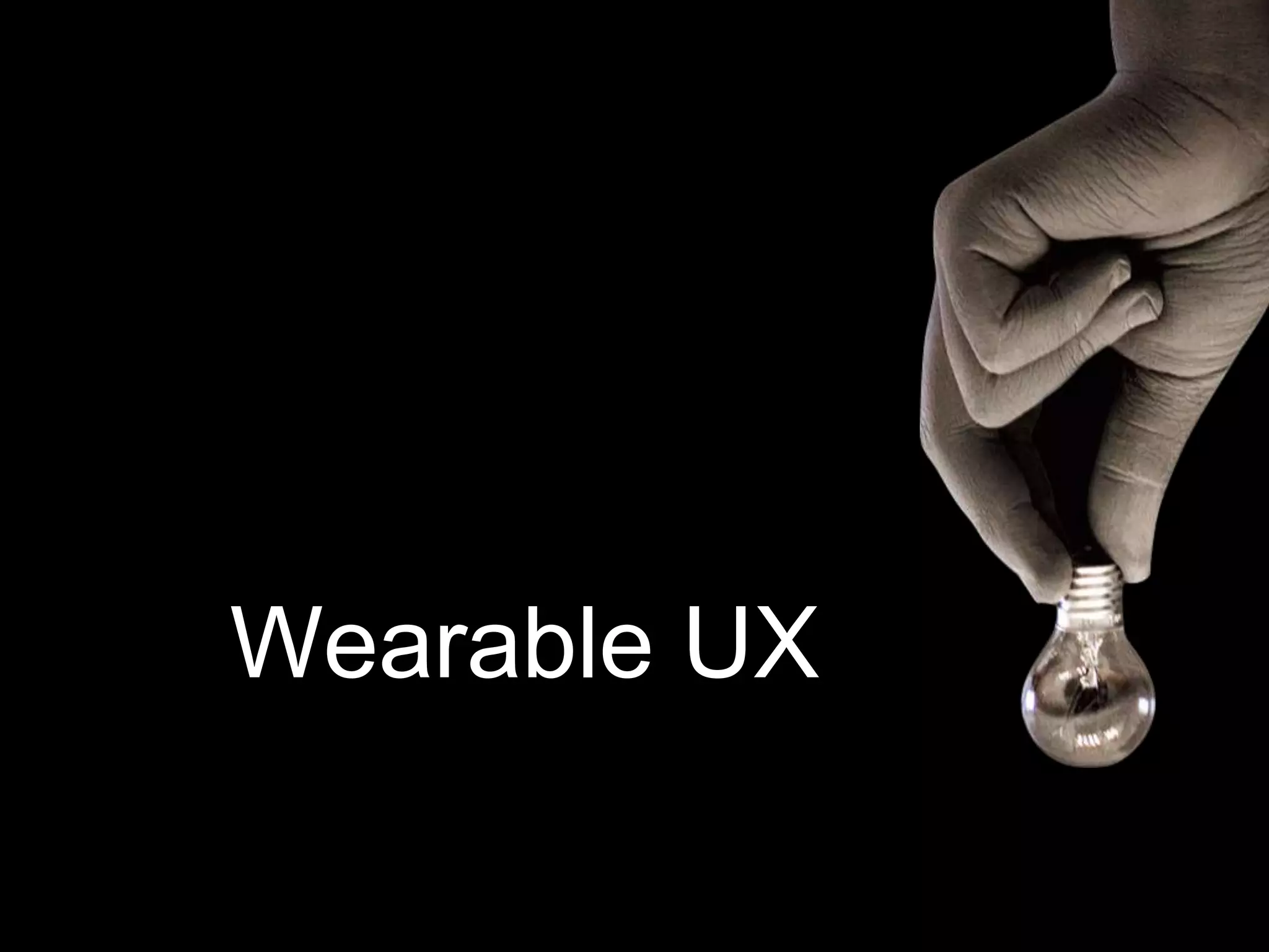 Wearable UX
 