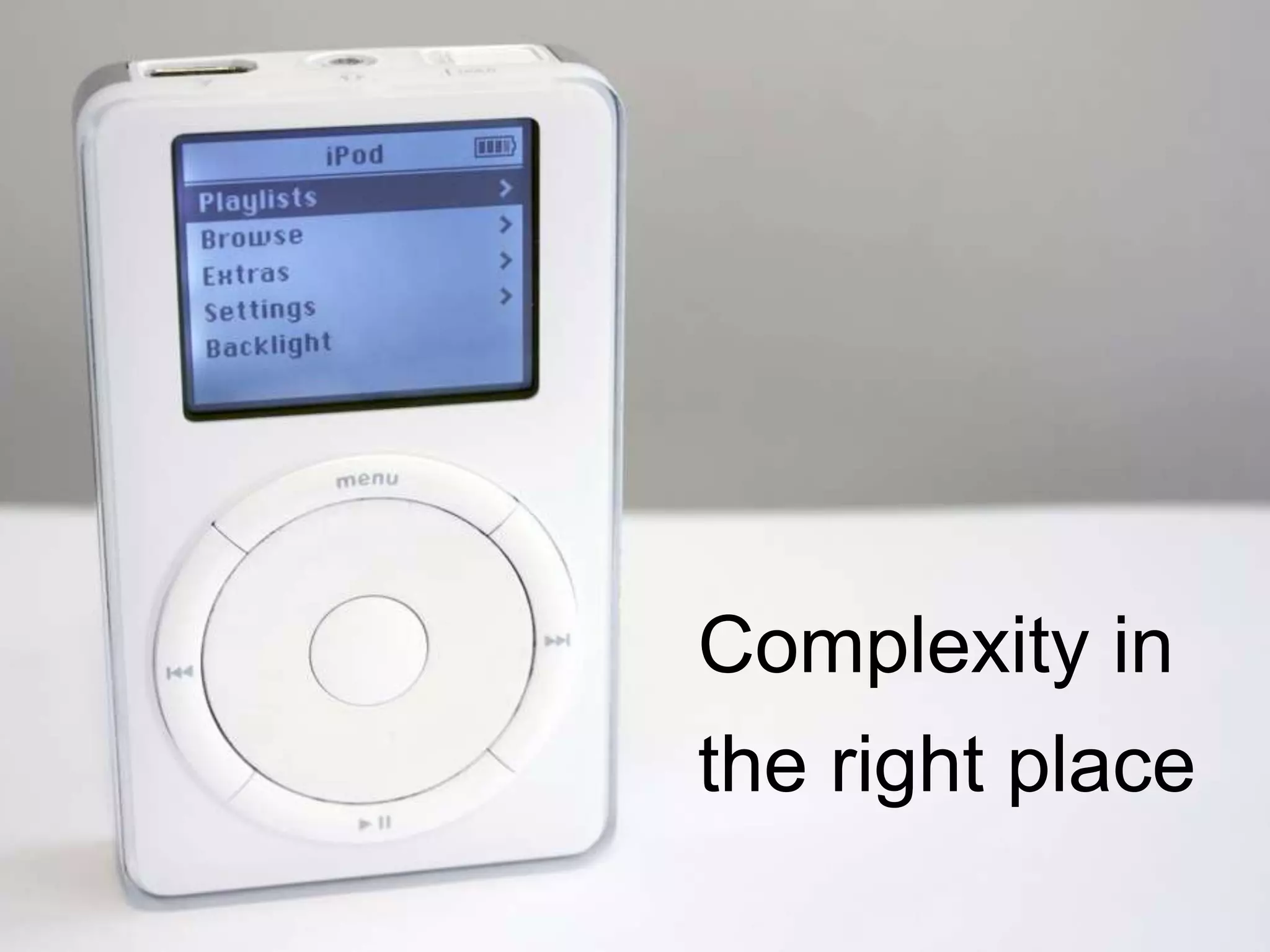Complexity in
the right place
 