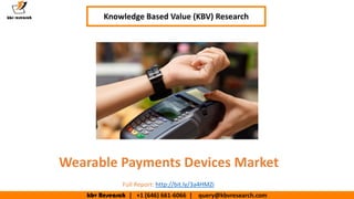 kbv Research | +1 (646) 661-6066 | query@kbvresearch.com
Executive Summary (1/2)
Wearable Payments Devices Market
Knowledge Based Value (KBV) Research
Full Report: http://bit.ly/3a4HMZi
 