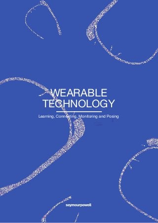 WEARABLE
TECHNOLOGY
Learning, Connecting, Monitoring and Posing
 