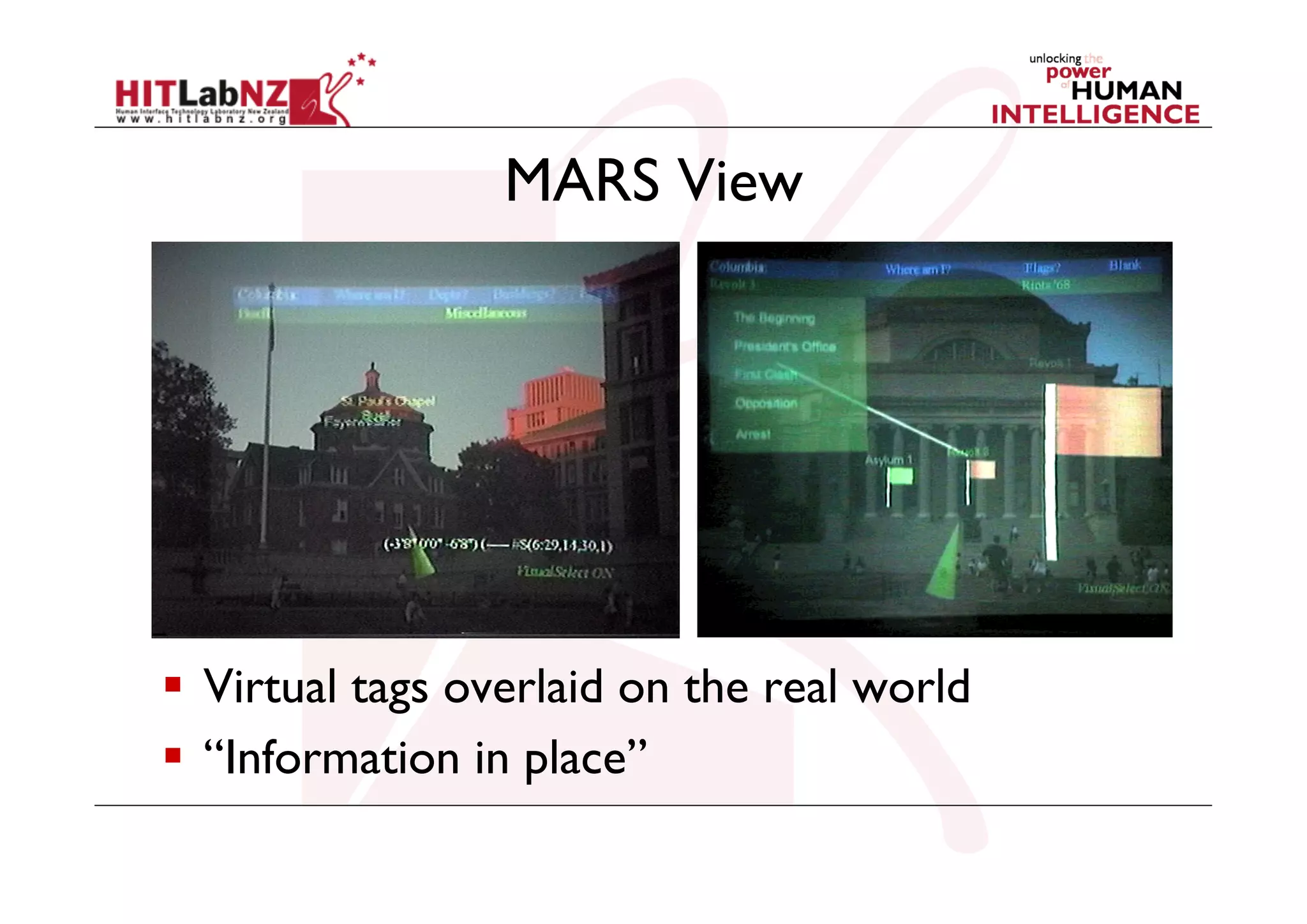 MARS View

  Virtual tags overlaid on the real world
  “Information in place”

 