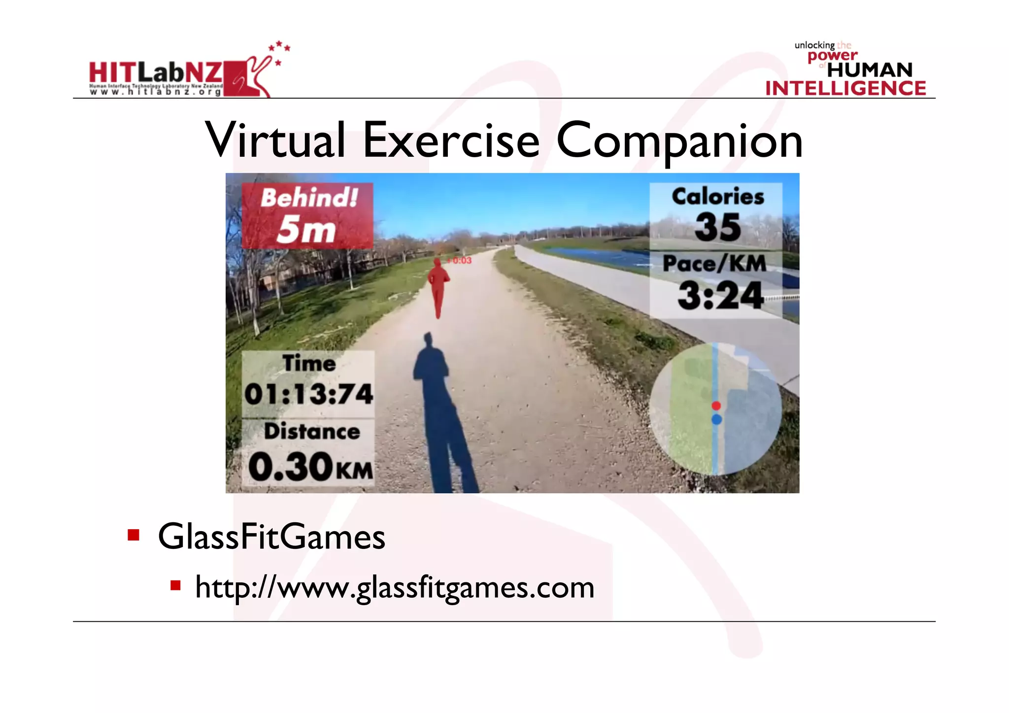 Virtual Exercise Companion

  GlassFitGames
  http://www.glassfitgames.com

 