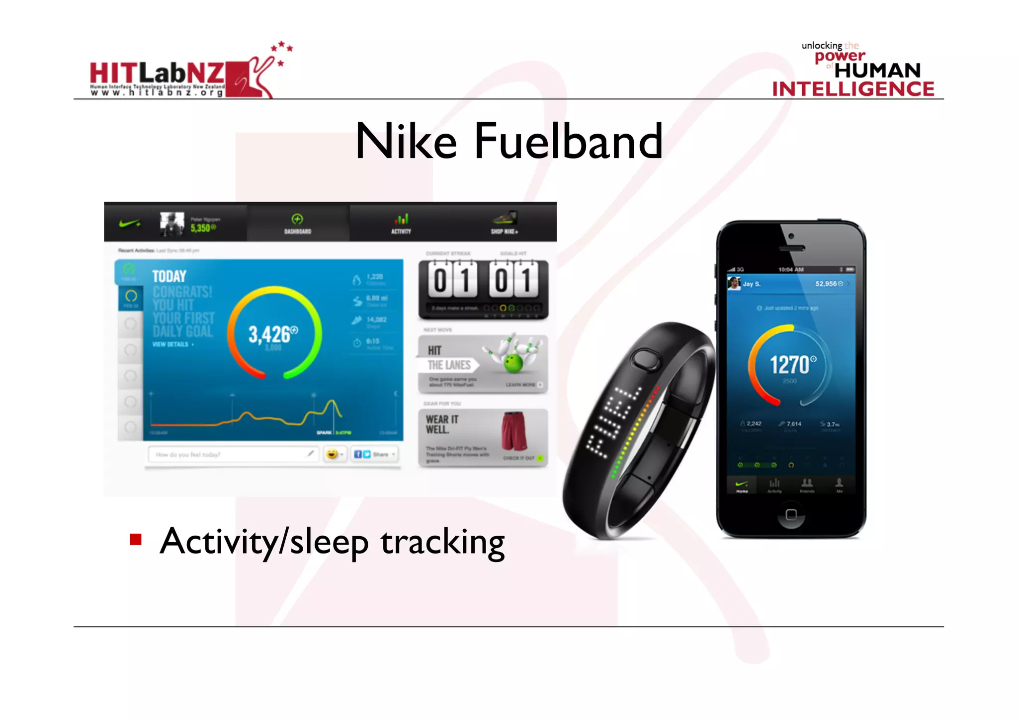 Nike Fuelband

  Activity/sleep tracking

 