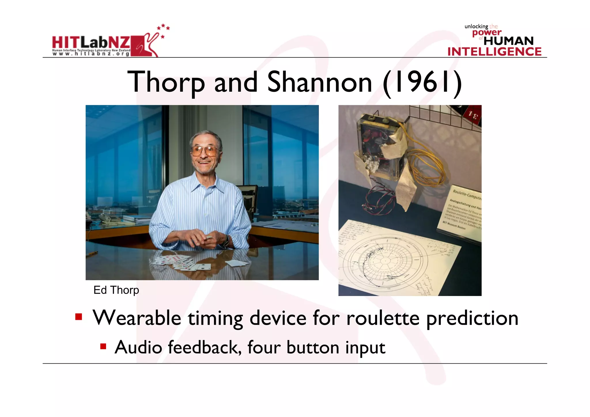 Thorp and Shannon (1961)

Ed Thorp

  Wearable timing device for roulette prediction
  Audio feedback, four button input

 
