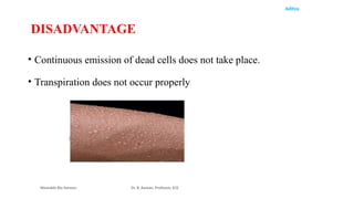 Aditya
• Continuous emission of dead cells does not take place.
• Transpiration does not occur properly
Wearable Bio Sensors Dr. R. Raman, Professor, ECE
DISADVANTAGE
 