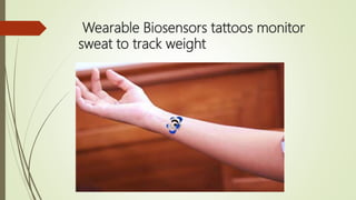 Wearable Biosensors tattoos monitor
sweat to track weight
 