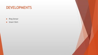 DEVELOPMENTS
 Ring Sensor
 Smart Shirt
 