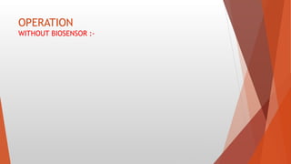 OPERATION
WITHOUT BIOSENSOR :-
 