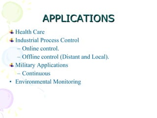 APPLICATIONS <ul><li>Health Care </li></ul><ul><li>Industrial Process Control </li></ul><ul><ul><li>Online control. </li><...
