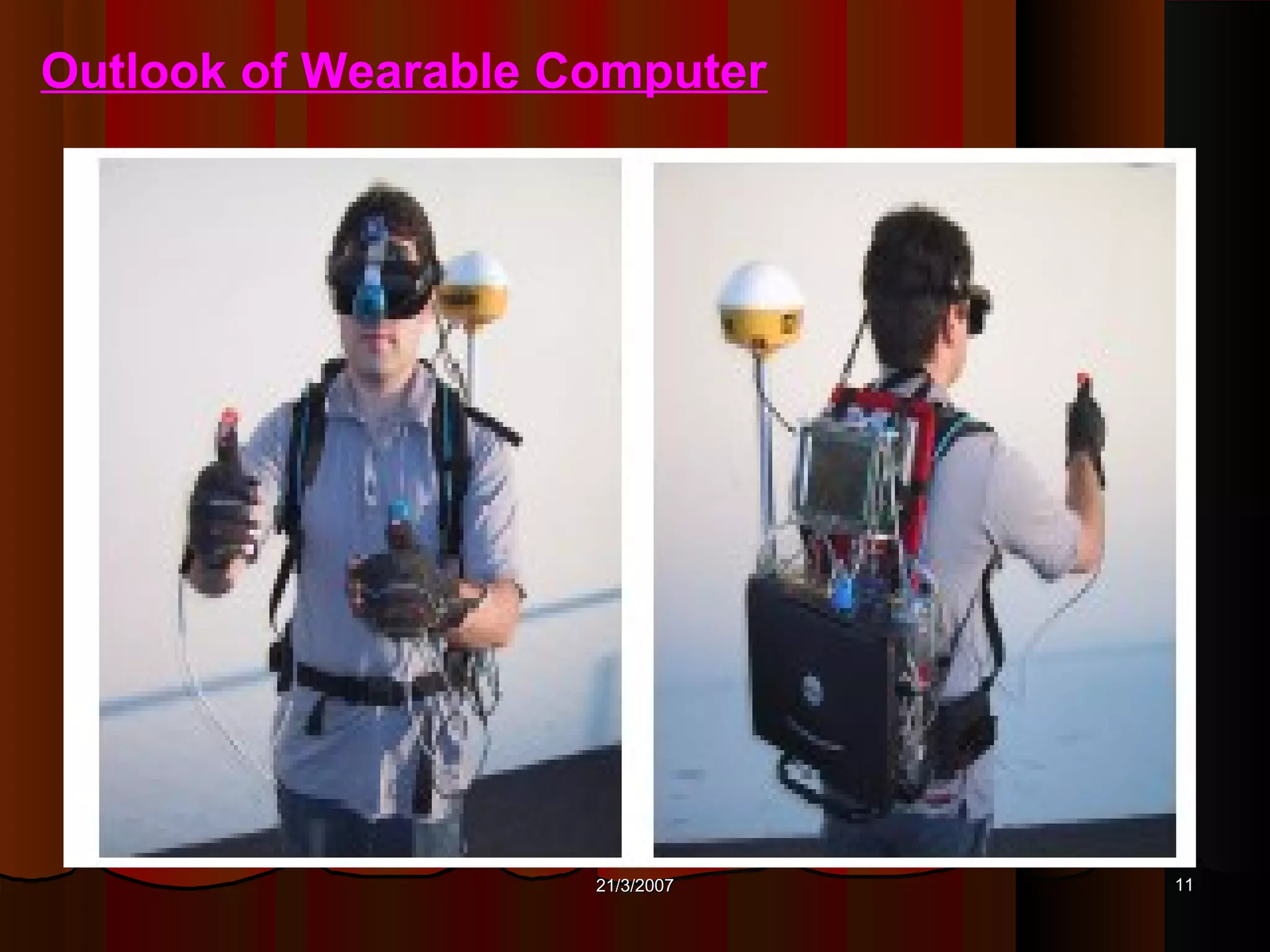 Outlook of Wearable Computer




                     21/3/2007   11
 