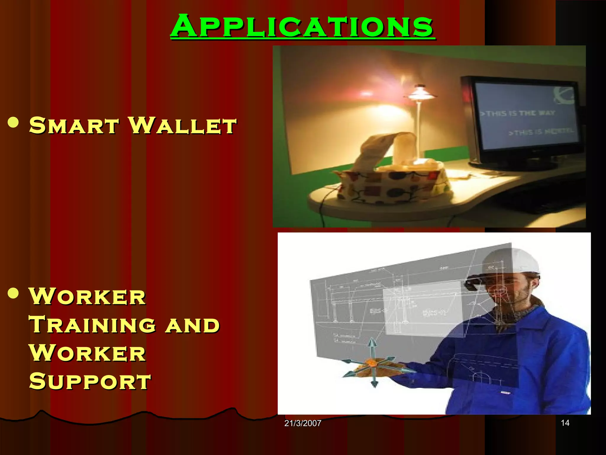 Applications

 Smart   Wallet




 Worker
 Training and
 Worker
 Support
                   21/3/2007   14
 