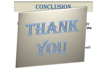 Conclusion
Whatever area wearable computer technology
is applied to you can see that it will improve the
quality of life and make day-to-day life less
complicated.
There are even some reports that wearable will
be the fashion of tomorrow.

 