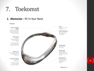 7. Toekomst
1. Momenta – PC In Your Neck




                               35
 