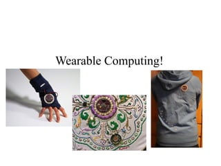 Wearable Computing!

 