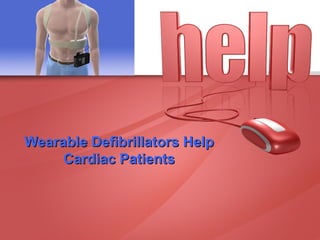 Wearable Defibrillators HelpWearable Defibrillators Help
Cardiac PatientsCardiac Patients
 