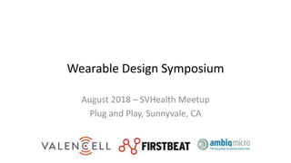 Wearable Design Symposium
August 2018 – SVHealth Meetup
Plug and Play, Sunnyvale, CA
 