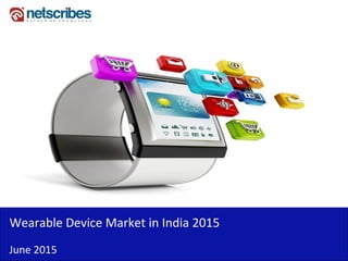 Wearable Device Market in India 2015
June 2015
 