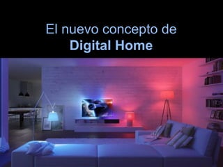 El nuevo concepto de
Digital Home
2
 