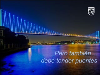 Pero también…
debe tender puentes
6
 
