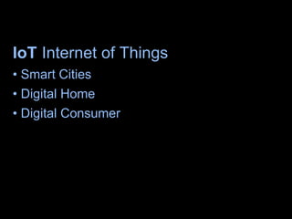 IoT Internet of Things
• Smart Cities
• Digital Home
• Digital Consumer
• Internet of Light… Internet of Everything
8
 