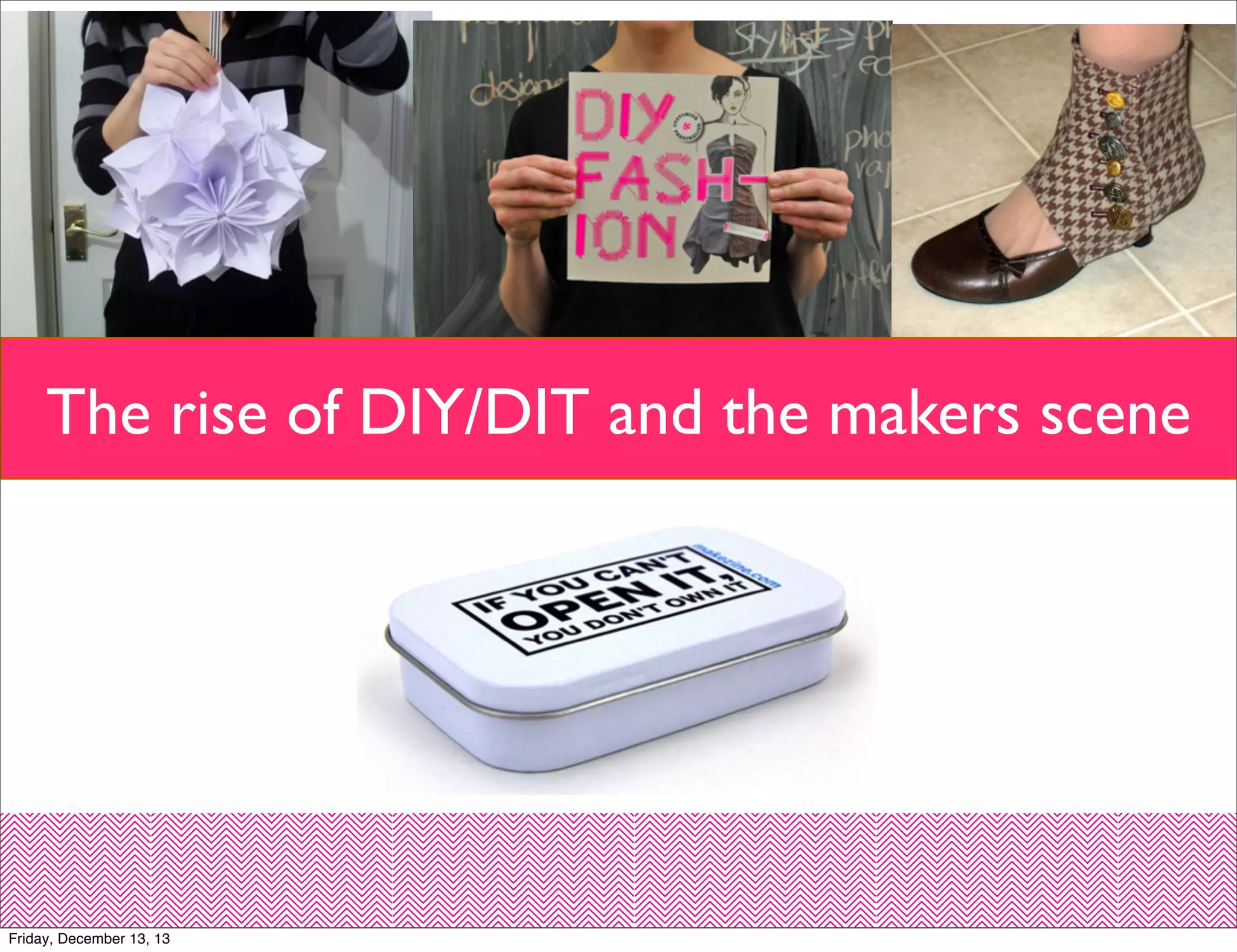The rise of DIY/DIT and the makers scene

Friday, December 13, 13

 