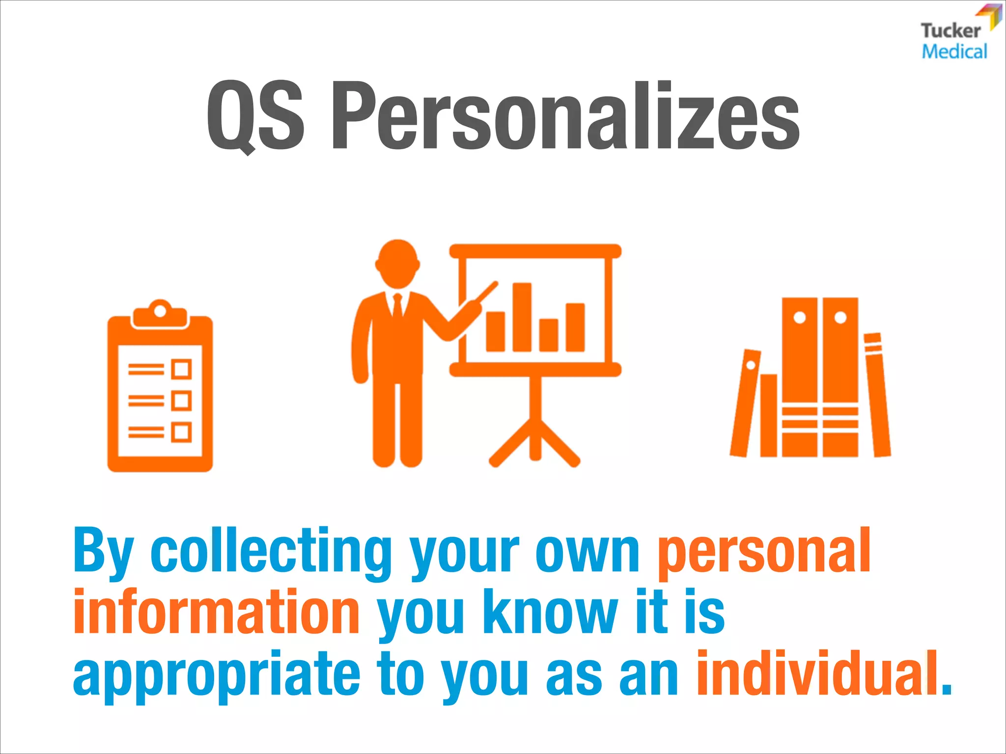 QS Personalizes

By collecting your own personal
information you know it is
appropriate to you as an individual.

 