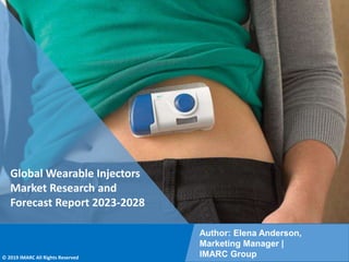 Copyright © IMARC Service Pvt Ltd. All Rights Reserved
Global Wearable Injectors
Market Research and
Forecast Report 2023-2028
Author: Elena Anderson,
Marketing Manager |
IMARC Group
© 2019 IMARC All Rights Reserved
 