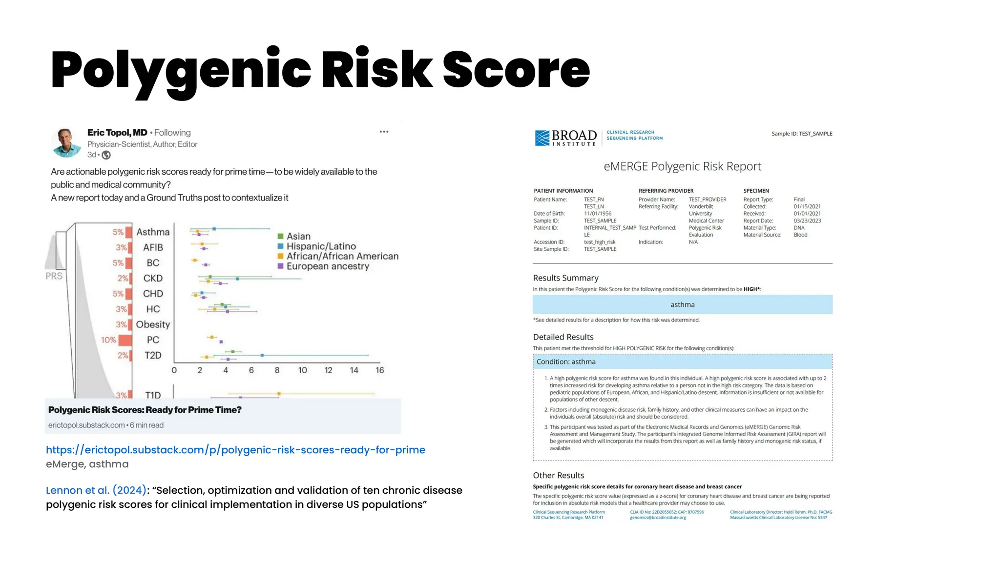 Polygenic Risk Score
https://erictopol.substack.com/p/polygenic-risk-scores-ready-for-prime
eMerge, asthma
Lennon et al. (2024): “Selection, optimization and validation of ten chronic disease
polygenic risk scores for clinical implementation in diverse US populations”
 